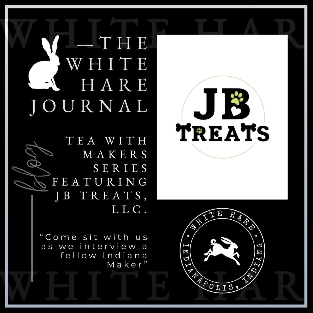 White Hare Journal Tea with Makers graphic featuring JB Treats LLC, an Indiana dog treat brand, with logo and paw print design on black background